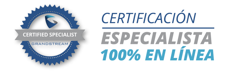 Grandstream Networks Certificaciones Oficiales Especialista en linea Certified Specialist Grandstream Academy - CASTelecom